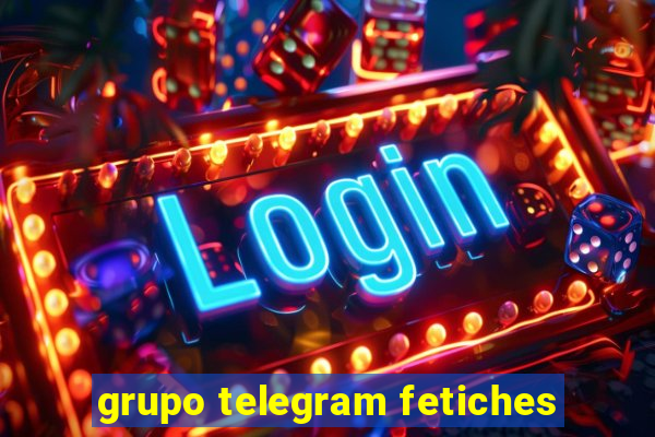 grupo telegram fetiches